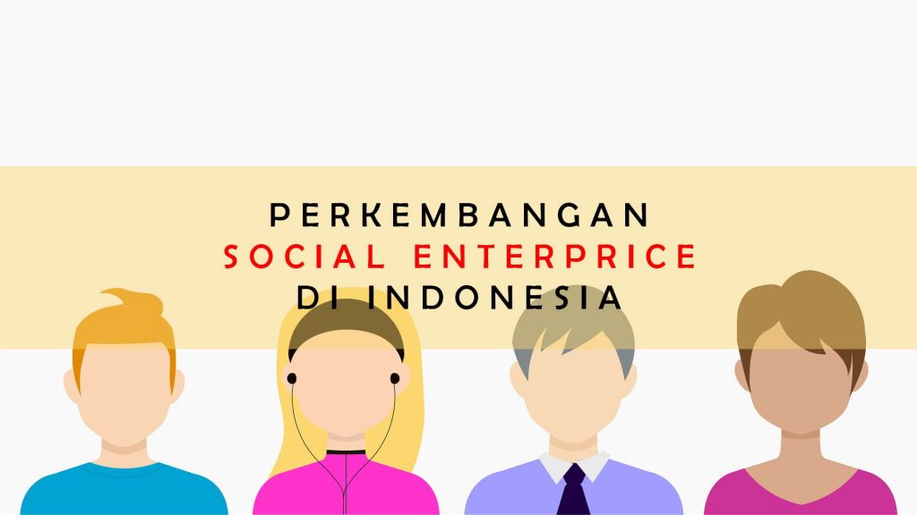 Perkembangan Pesat Social Enterprise di Indonesia