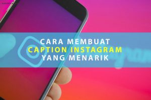 Membuat Caption Instagram yang Menarik untuk Meningkatkan Engagement