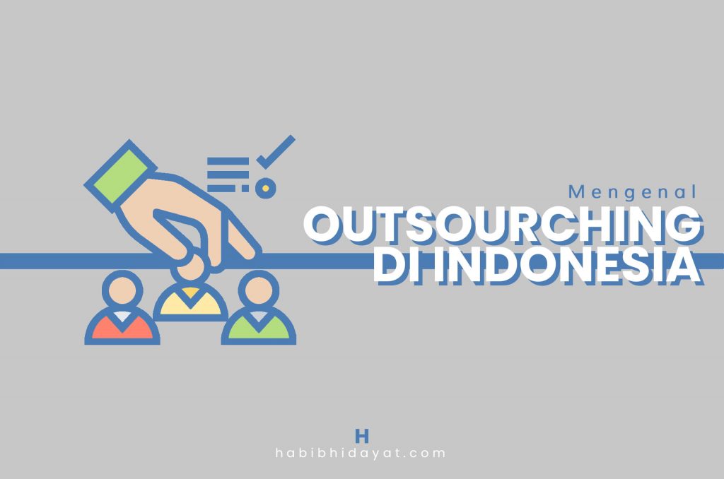 Outsourcing adalah Pengertian, Jenis, Kelebihan, Kekurangan, dan Sistem Outsourcing di Indonesia
